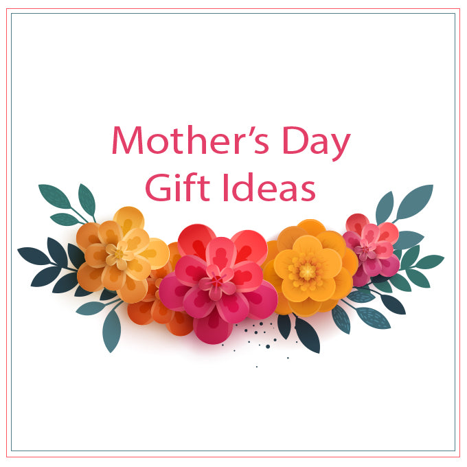 Mother’s Day Gift Ideas for 2021